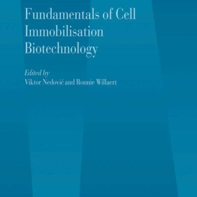 FUNDAMENTALS OF CELL IMMOBILISATION BIOTECHNOLOGY: 8A (Focus on Biotechnology)