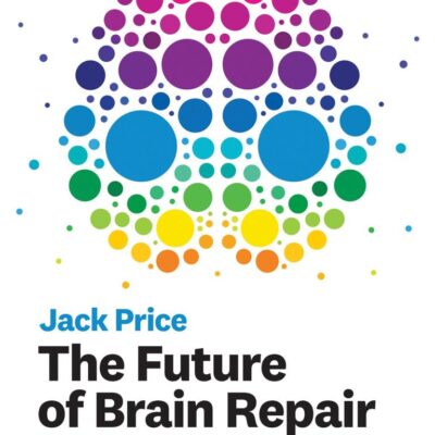 FUTURE OF BRAIN REPAIR: A REALISTS GUIDE TO STEM CELL THERAPY (THE ) (The MIT Press)