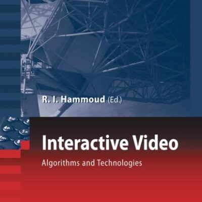 INTERACTIVE VIDEO: ALGORITHMS AND TECHNOLOGIES (Signals and Communication Technology)