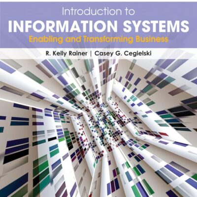 INTRODUCTION TO INFORMATION SYSTEMS: ENABLING AND TRANSFORMING BUSINESS