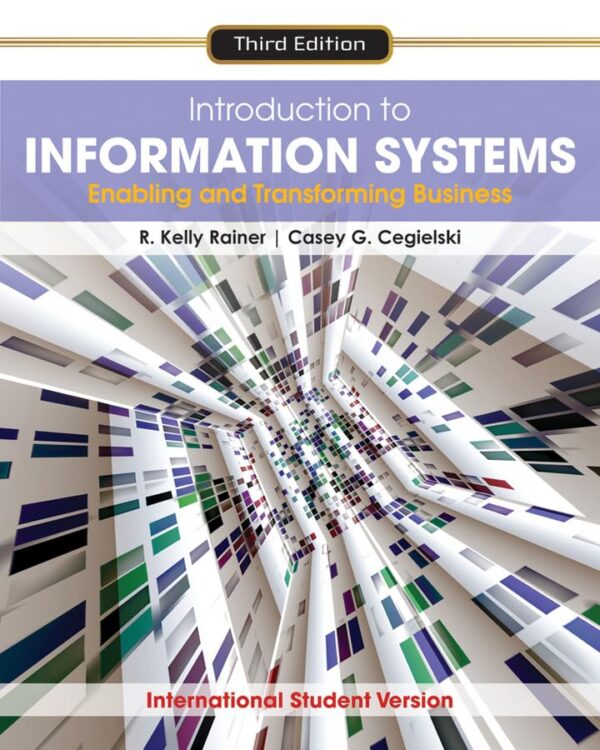 INTRODUCTION TO INFORMATION SYSTEMS: ENABLING AND TRANSFORMING BUSINESS