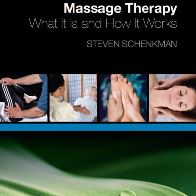 MASSAGE THERAPY: WHAT IT IS AND HOW IT WORKS 1ST EDITION