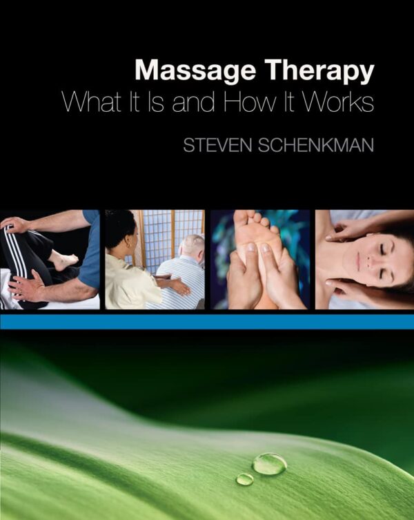 MASSAGE THERAPY: WHAT IT IS AND HOW IT WORKS 1ST EDITION