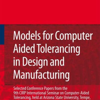 MODELS FOR COMPUTER AIDED TOLERANCING IN DESIGN AND MANUFACTURING: Selected Conference Papers from the 9th CIRP International Seminar on ... Tempe
