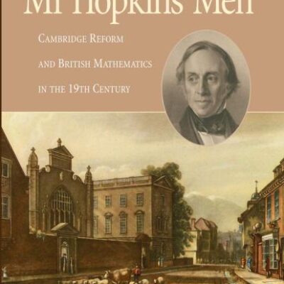 MR HOPKINS MEN: CAMBRIDGE REFORM AND BRITISH MATHEMATICS IN THE 19TH CENTURY