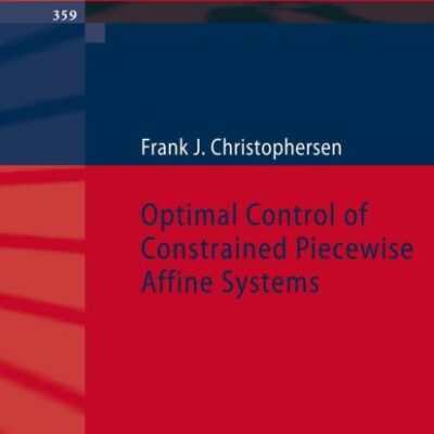 OPTIMAL CONTROL OF CONSTRAINED PIECEWISE AFFINE SYSTEMS: 359 (Lecture Notes in Control and Information Sciences)