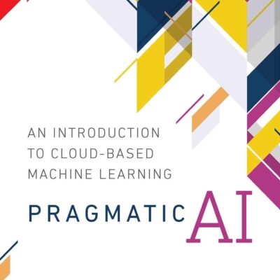 Pragmatic AI: An Introduction to Cloud-Based Machine Learning