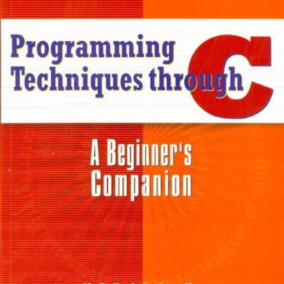 PROGRAMMING TECHNIQUES THROUGH C: A BEGINNERS COMPANION