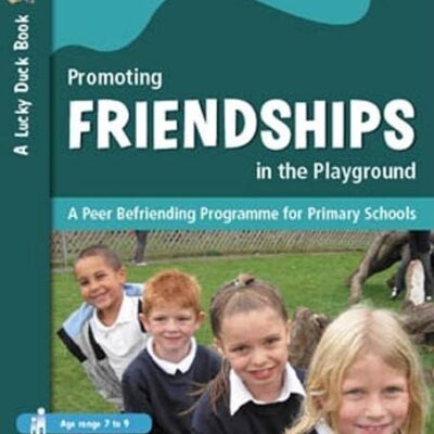 PROMOTING FRIENDSHIPS IN THE PLAYGROUND: A Peer Befriending Programme for Primary Schools (Lucky Duck Books)