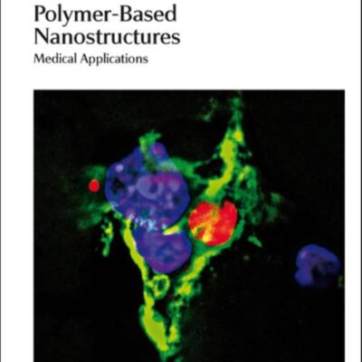 POLYMER-BASED NANOSTRUCTURES: MEDICAL APPLICATIONS (NANOSCIENCE & NANOTECHNOLOGY SERIES): Volume 9