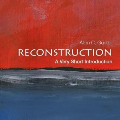 RECONSTRUCTION: A VERY SHORT INTRODUCTION (Very Short Introductions)