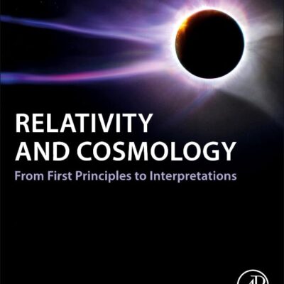 Relativity and Cosmology: From First Principles to Interpretations