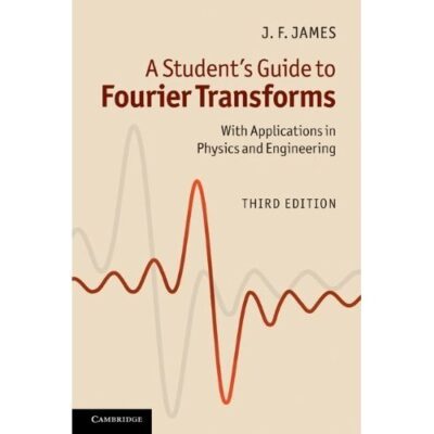 A Students Guide to Fourier Transforms: With Applications in Physics and Engineering - 3rd