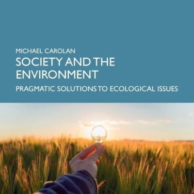 SOCIETY AND THE ENVIRONMENT : PRAGMATIC SOLUTIONS TO ECOLOGICAL ISSUES
