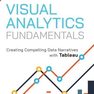 Visual Analytics Fundamentals | Creating Compelling Data Narratives with Tableau | 1st Edition | - Pearson