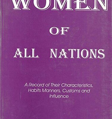 Women of All Nations: A Record of Their Characteristics Habits