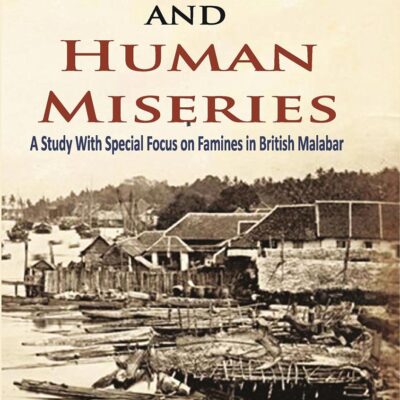 State Failure and Human Miseries: A Study with Special Focus on Famines In British Malabar