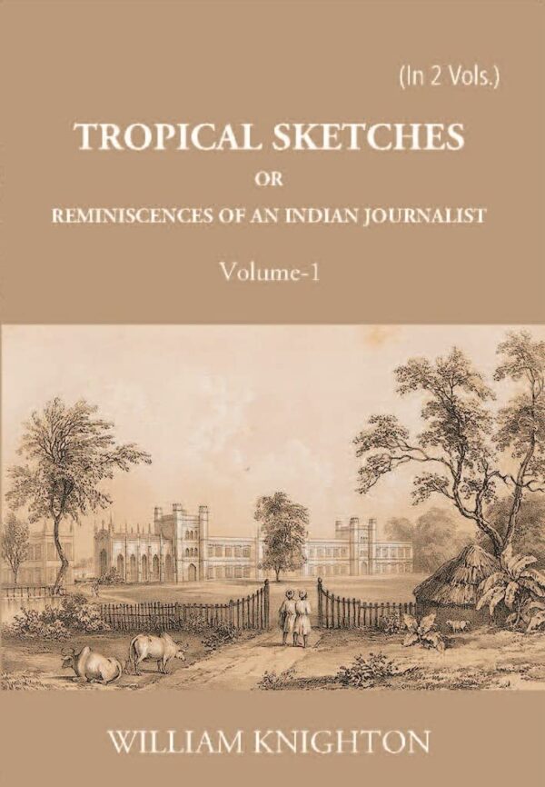 Tropical Sketches Or Reminiscences of An Indian Journalist