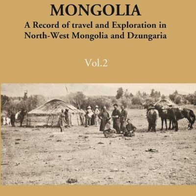 Unknown Mongolia - A Record of Travel and Exploration in North - West Mongolia and Dzungaria - 2 Vols. [Hardcover] Douglas Carruthers
