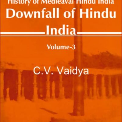 History of Medieaval Hindu India: Downfall of Hindu India Volume 3rd