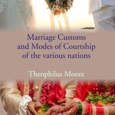 Marriage Customs and Modes of Courtship of The various nations [Hardcover]