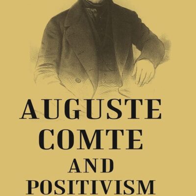 AUGUSTE COMTE AND POSITIVISM