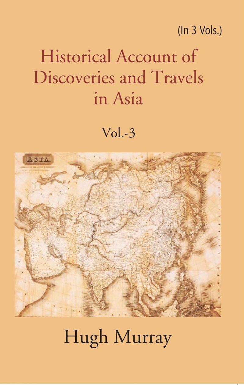 Historical Account of Discoveries and Travels in Asia Volume 3rd [Hardcover]