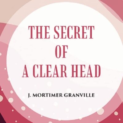 THE SECRET OF A CLEAR HEAD [Hardcover]