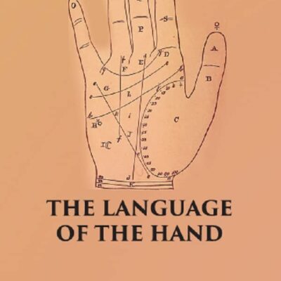 THE LANGUAGE OF THE HAND: Being A Concise Exposition Of the Principles and Practice of the Art of Reading the Hand