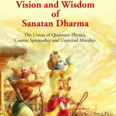 Vision and Wisdom of Sanatan Dharma: The Union of Quantum Physics