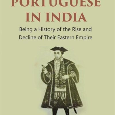 The Portuguese In India: Being A History Of The Rise And Decline Of Their Eastern Empire Volume 2 Vols. Set [Hardcover]