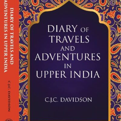 Diary of travels and adventures in Upper India: From Bareilly