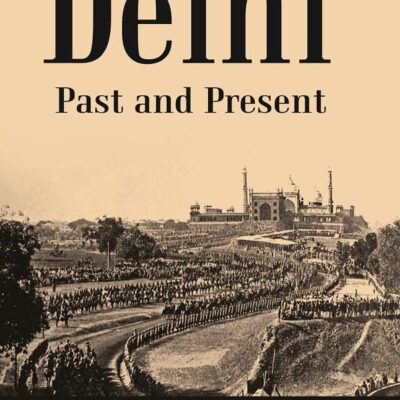 Delhi Past And Present [Hardcover]