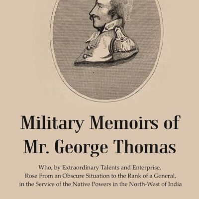 Military Memoirs of Mr. George Thomas : Who