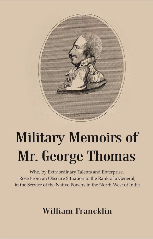 Military Memoirs of Mr. George Thomas : Who