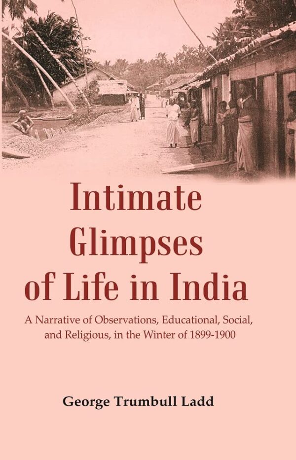 Intimate Glimpses of Life in India : A Narrative of Observations