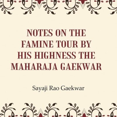 Notes On The Famine Tour By His Highness The Maharaja Gaekwar [Hardcover]