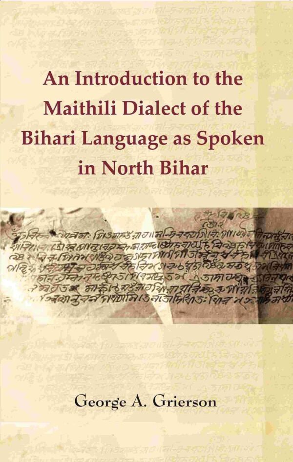 An Introduction to the Maithili Dialect of the Bihari Language as Spoken in North Bihar [Hardcover]