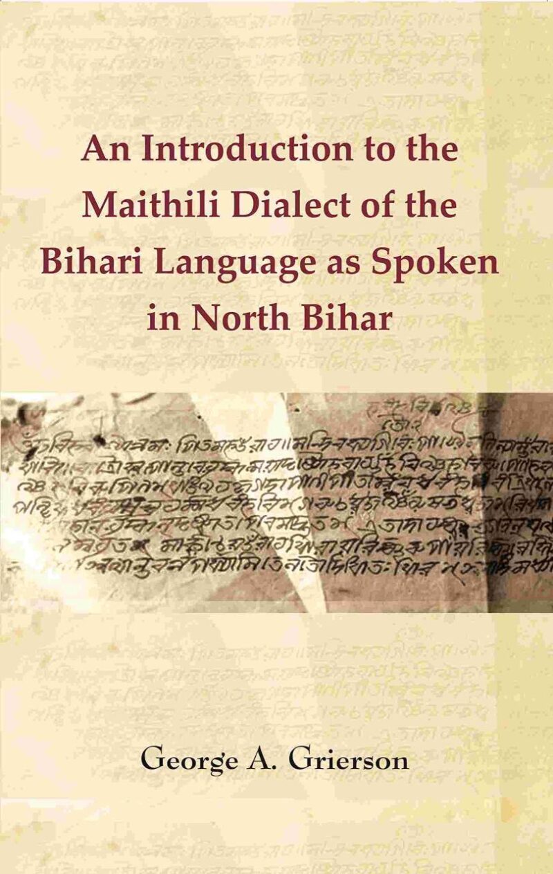 An Introduction to the Maithili Dialect of the Bihari Language as Spoken in North Bihar [Hardcover]