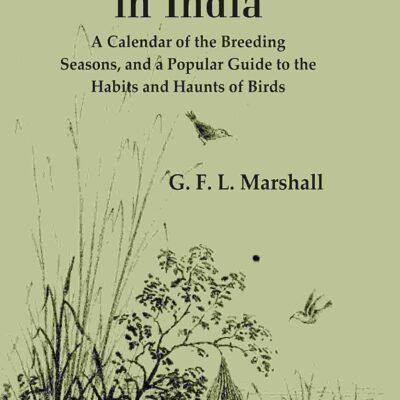 Birds’ Nesting in India: A Calendar of the Breeding Seasons