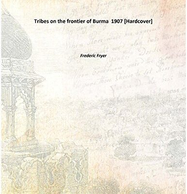 Tribes on the frontier of Burma 1907 [Hardcover]