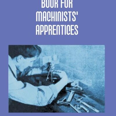 The Starrett Book for Machinists' Apprentices