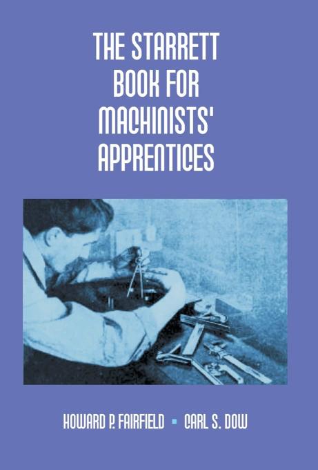 The Starrett Book for Machinists' Apprentices