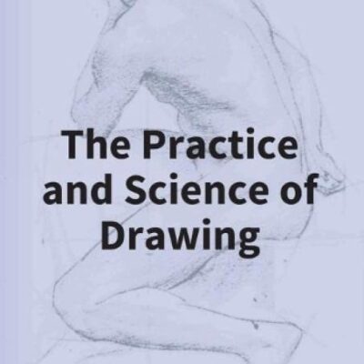The Practice And Science Of Drawing