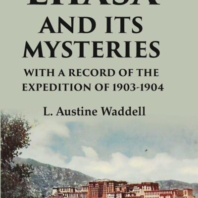 Lhasa and its mysteries with a record of the expedition of 1903-1904 [Hardcover]