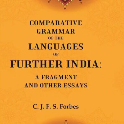 Comparative Grammar of the Languages of Further India: A Fragment and other Essays [Hardcover]