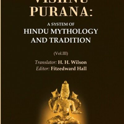 The Vishnu Purana: A System of Hindu Mythology and Tradition Volume 3rd [Hardcover]