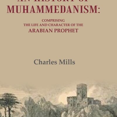 An History of Muhammedanism: Comprising the Life and Character of the Arabian Prophet [Hardcover]
