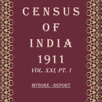 Census Of India 1911: Mysore - Tables Volume Book 37 Vol. XXI