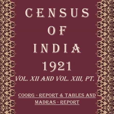 Census of India 1921: Madras - Imperial And Provincial Tables and Provincial Tables and Administrative Report Volume Book 23 Vol. XIII